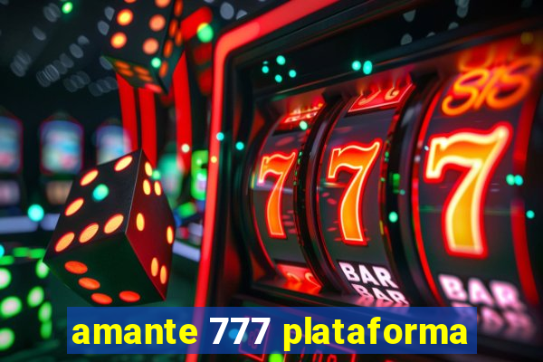 amante 777 plataforma